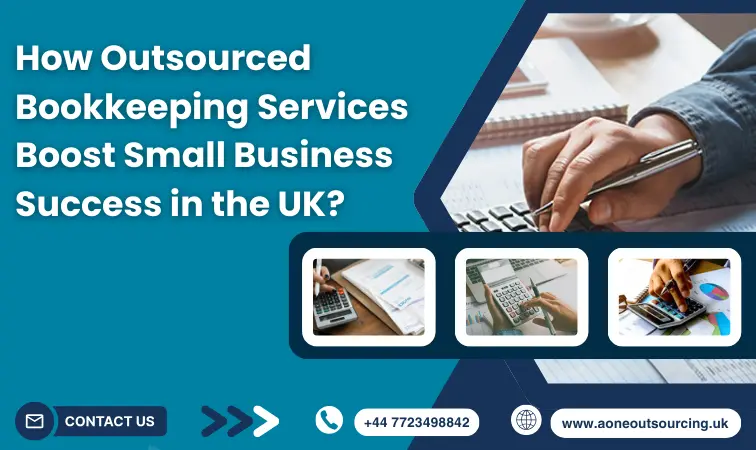 How Outsourced Bookkeeping Services Boost Small Business Success in the UK?